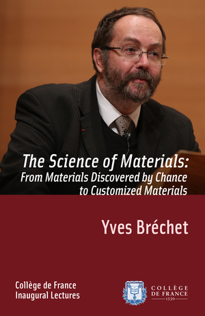 The Science of Materials: from Materials Discovered by Chance to Customized Materials | Bréchet, Yves