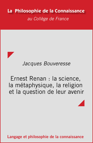 Ernest Renan : la science, la métaphysique, la religion et la question de leur avenir | Bouveresse, Jacques