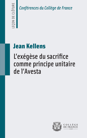L'exégèse du sacrifice comme principe unitaire de l'Avesta | Kellens, Jean