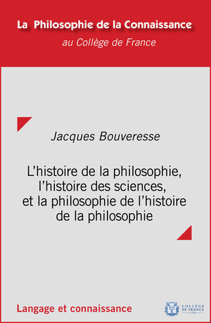 L'histoire de la philosophie, l'histoire des sciences et la philosophie de l'histoire de la philosophie | Bouveresse, Jacques