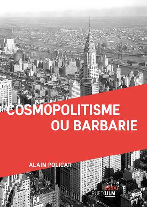 Cosmopolitisme ou barbarie | Policar, Alain