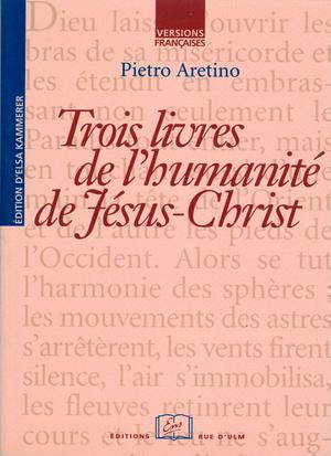 Trois livres de l'humanité de Jésus-Christ | Aretino, Pietro