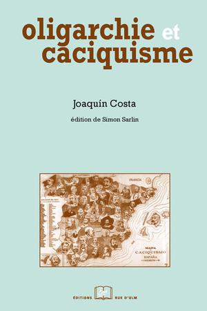Oligarchie et caciquisme comme forme actuelle de gouvernement en Espagne | Costa, Joaquin