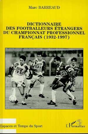 Dictionnaire des footballeurs étrangers du championnat profe | Barreaud, Marc