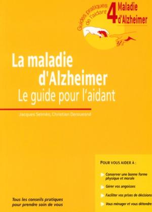 La maladie d'Alzheimer - Volume 4 - Le guide pour l'aidant | Selmès, Jacques