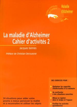 La maladie d'Alzheimer - Cahier d'activités - Volume 2 | Selmès, Jacques