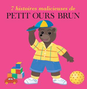 7 histoires malicieuses de Petit Ours Brun | Aubinais, Marie