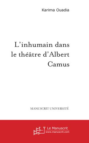 L'inhumain dans le théâtre d'Albert Camus | Ouadia, Karima