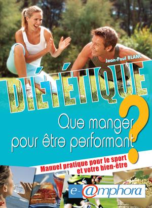 Diététique - Que manger pour être performant ? | Blanc, Jean-Paul