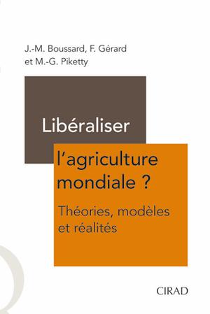 Libéraliser l'agriculture mondiale ? Théories, modèles et réalités | Boussard, Jean-Marc