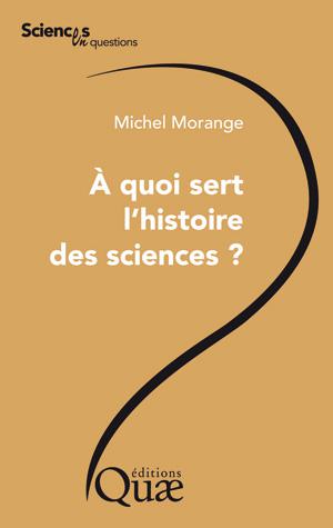 À quoi sert l'histoire des sciences ? | Morange, Michel
