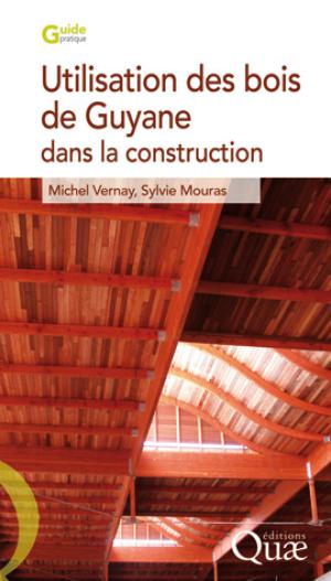 Utilisation des bois de Guyane dans la construction | Vernay, Michel