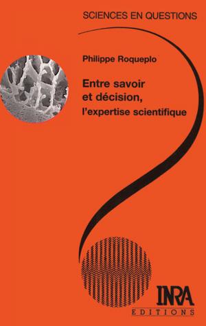 Entre savoir et décision, l'expertise scientifique | Roqueplo, Philippe