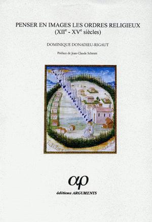 Penser en images les ordres religieux (XII e  - XV e  siècles) | Donadieu-Rigaut, Dominique