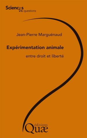 Expérimentation animale, entre droit et liberté | Marguénaud, Jean-Pierre