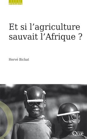 Et si l'agriculture sauvait l'Afrique ? | Bichat, Hervé