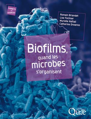 Biofilms, quand les microbes s'organisent | Briandet, Romain