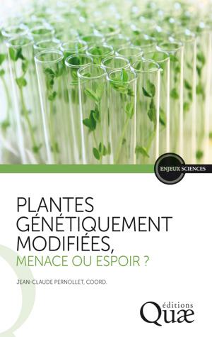 Plantes génétiquement modifiées, menace ou espoir ? | Pernollet, Jean-Claude