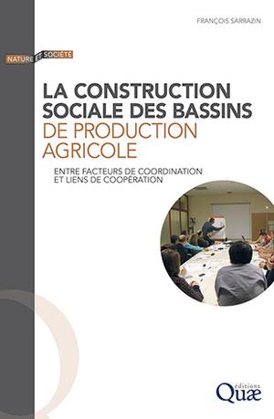 La construction sociale des bassins de production agricole | Sarrazin, François