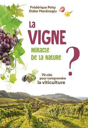 La vigne, miracle de la nature ? | Pelsy, Frédérique