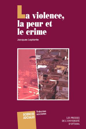 La Violence, la peur et le crime | Laplante, Jacques