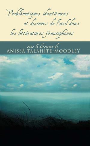 Problématiques identitaires et discours de l'exil dans les littératures francophones | Talahite-Moodley, Anissa
