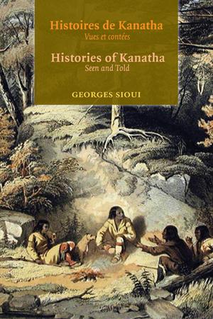 Histoires de Kanatha - Histories of Kanatha : Vues et contées - Seen and Told | Sioui, Georges