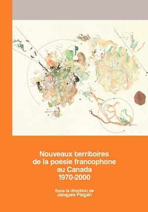 Nouveaux territoires de la poésie francophone au Canada 1970-2000 | Paquin, Jacques