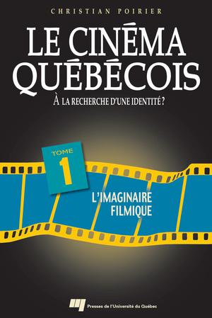 Le cinéma québécois - A la recherche d'une identité ? Tome 1 - L'imaginaire filmique | Poirier, Christian