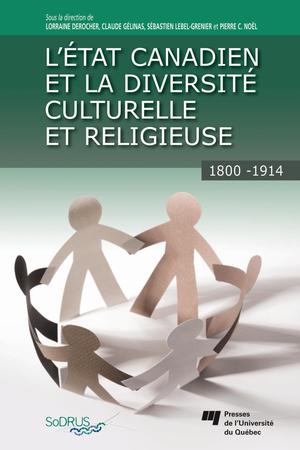 L'Etat canadien et la diversité culturelle et religieuse, 1800-1914 | Derocher, Lorraine