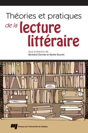 Théories et pratiques de la lecture littéraire | Gervais, Bertrand