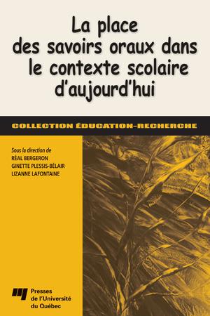 La place des savoirs oraux dans le contexte scolaire d'aujourd'hui | Bergeron, Réal