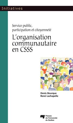 L'organisation communautaire en CSSS | Bourque, Denis