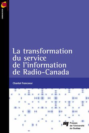 La transformation du service de l'information de Radio-Canada | Francoeur, Chantal