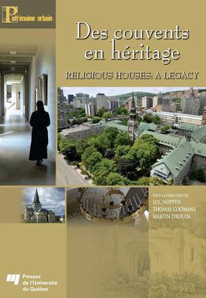 Des couvents en héritage / Religious Houses: A Legacy | Noppen, Luc
