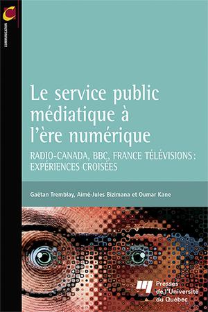 Le service public médiatique à l'ère numérique | Tremblay, Gaëtan