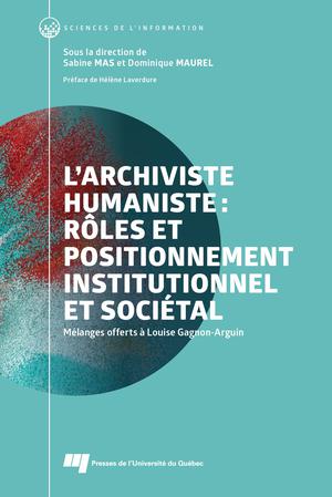 L'archiviste humaniste : rôles et positionnement institutionnel et sociétal | Mas, Sabine
