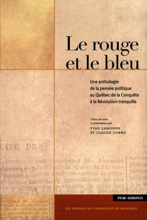 Le rouge et le bleu. Une anthologie de la pensée politique au Québec de la Conquête à la Révolution tranquille | Lamonde, Yvan