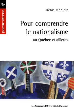 Pour comprendre le nationalisme au Québec et ailleurs | Monière, Denis