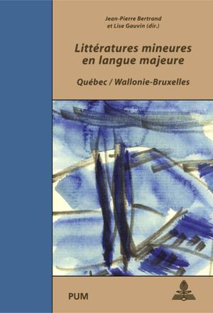 Littératures mineures en langue majeure. Québec / Wallonie-Bruxelles | Bertrand, Jean-Pierre