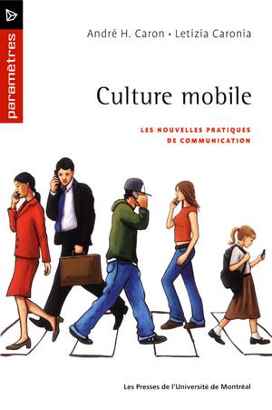 Culture mobile. Les nouvelles pratiques de communication | Caron, André H.