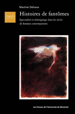 Histoires de fantomes. Spectralité et témoignage dans les récits de femmes contemporains | Delvaux, Martine