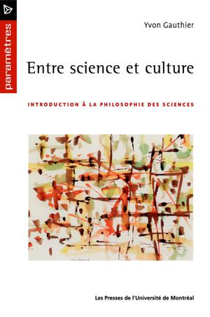 Entre science et culture. Introduction à la philosophie des sciences | Gauthier, Yvon