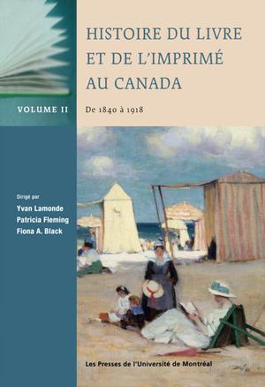 Histoire du livre et de l'imprimé au Canada, Vol. II: de 1840 à 1918 | Lamonde, Yvan