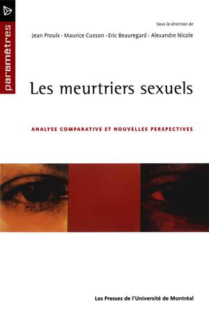 Les meurtriers sexuels. Analyse comparative et nouvelles perspectives | Proulx, Jean