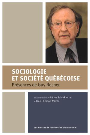 Sociologie et société québécoise. Présences de Guy Rocher | Saint-Pierre, Céline