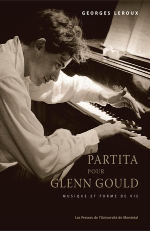 Partita pour Glenn Gould. Musique et forme de vie | Leroux, Georges