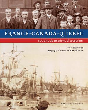 France-Canada-Québec. 400 ans de relations d'exception | Joyal, Serge