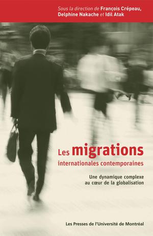 Les migrations internationales contemporaines. Une dynamique complexe au cœur de la globalisation | Crépeau, François