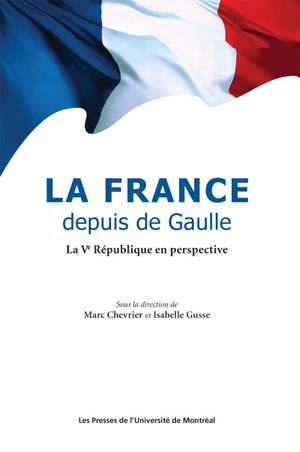 La France depuis de Gaulle. La Ve République en perspective | Chevrier, Marc